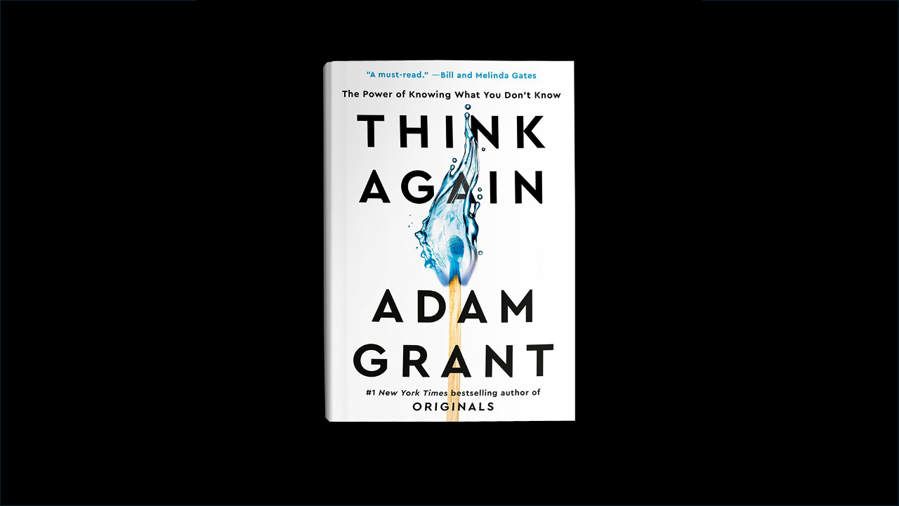 Review: “Think Again: The Power of Knowing What You Don’t Know” by Adam Grant