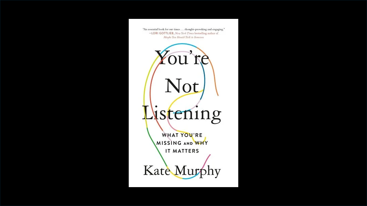 Review: “You’re Not Listening: What You’re Missing and Why It Matters” by Kate Murphy